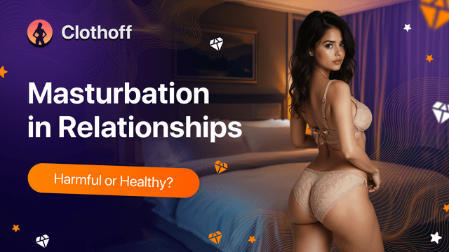 Masturbation in Relationships — Harmful or Healthy?